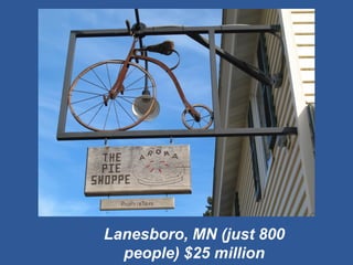 Lanesboro, MN (just 800 people) $25 million  