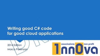 Writing good C# codefor good cloud applications 
2014 Edition 
Marco Parenzan  