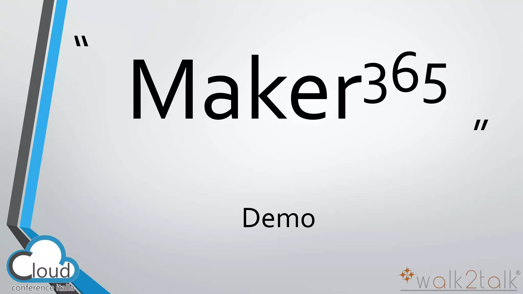 “ 
” Maker365 
Demo 
 