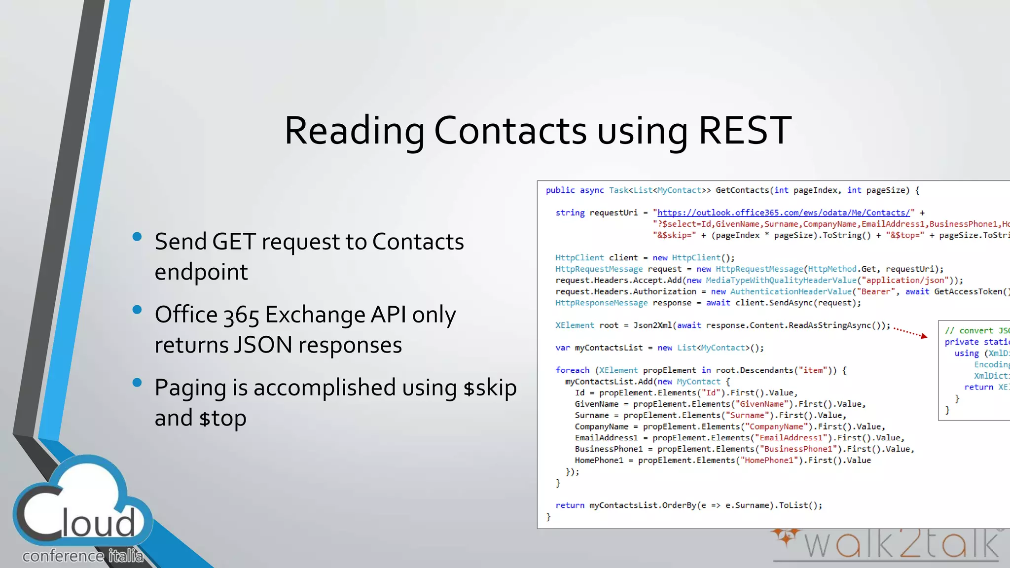 Reading Contacts using REST 
• Send GET request to Contacts 
endpoint 
• Office 365 Exchange API only 
returns JSON responses 
• Paging is accomplished using $skip 
and $top 
56 
 