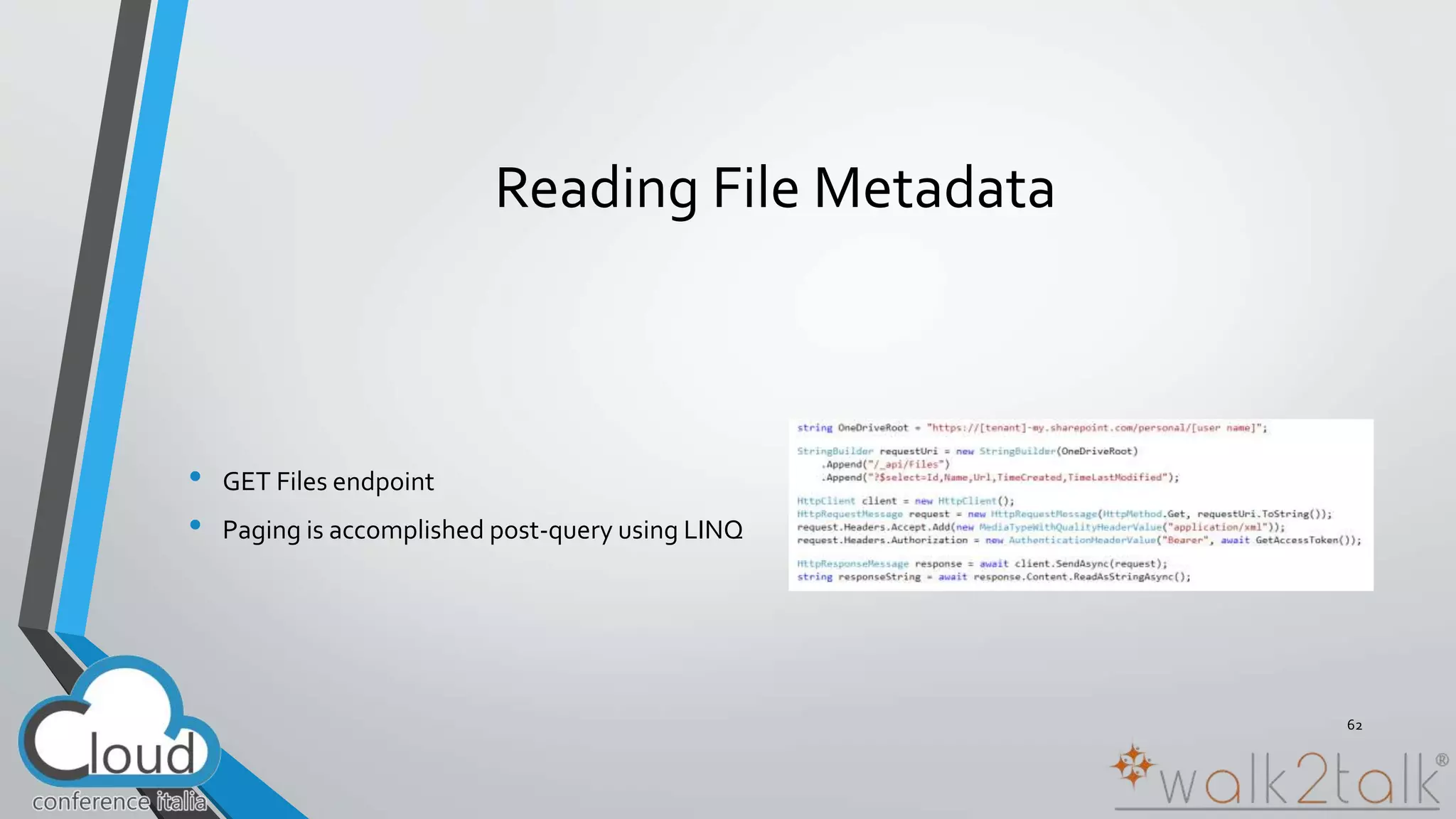 Reading File Metadata 
• GET Files endpoint 
• Paging is accomplished post-query using LINQ 
62 
 