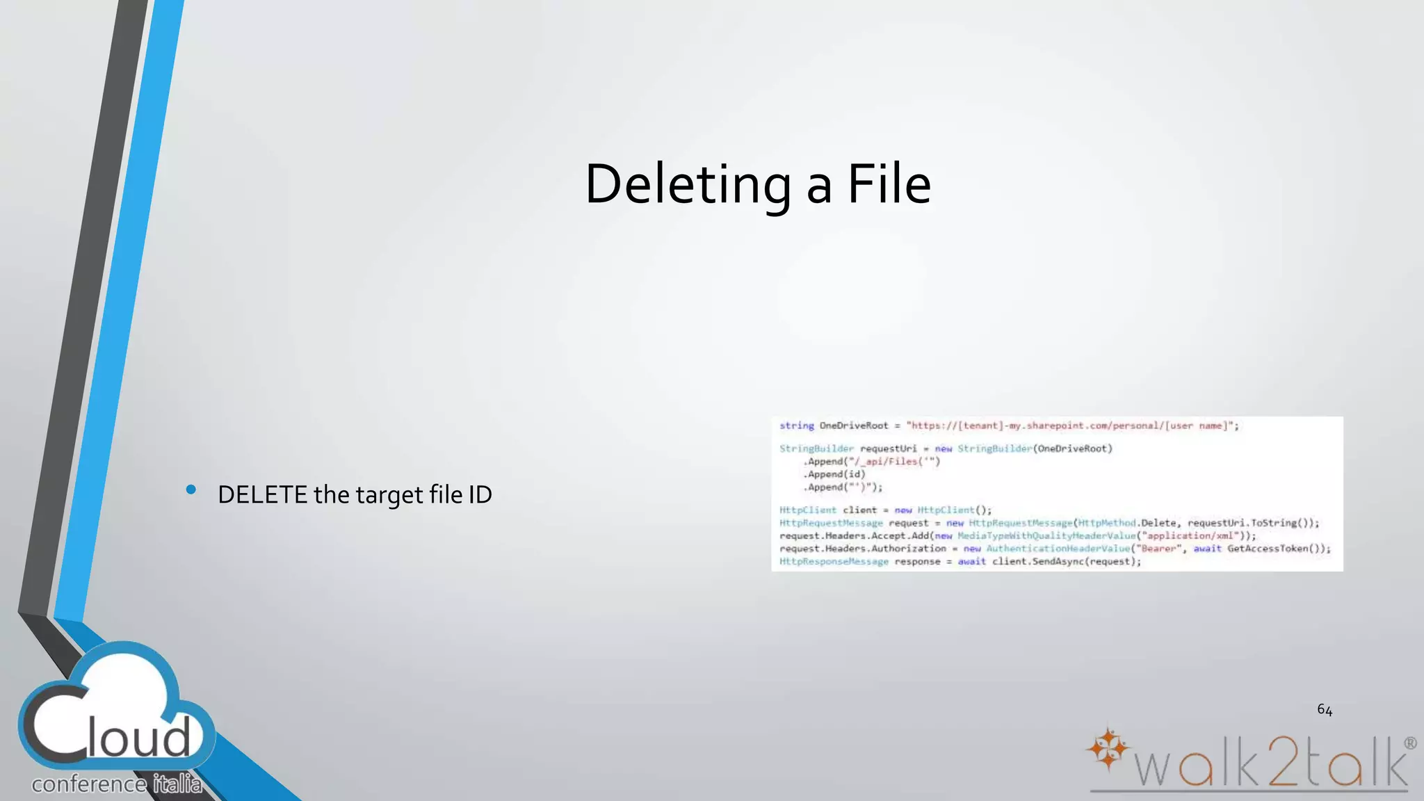 Deleting a File 
• DELETE the target file ID 
64 
 