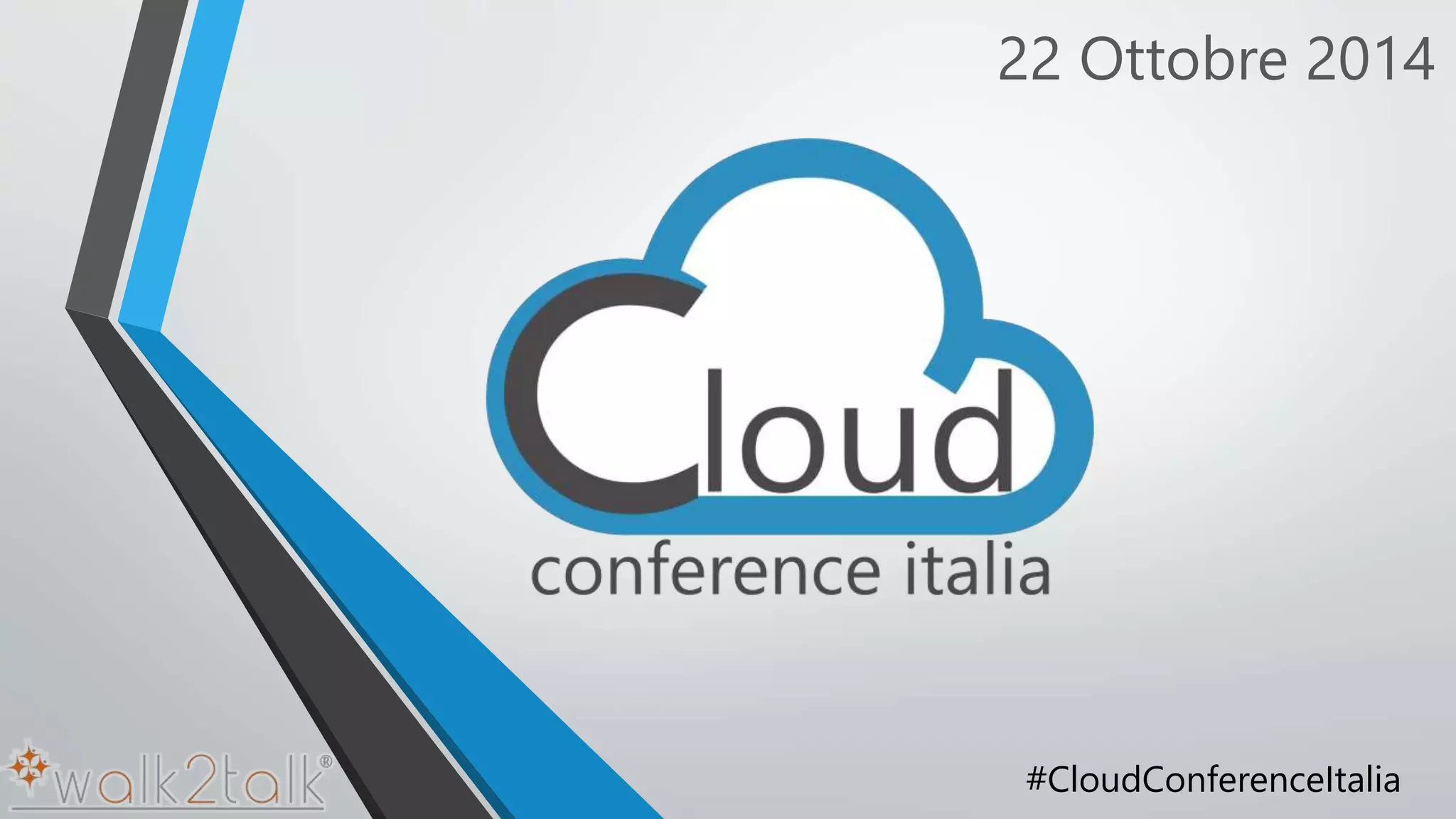 22 Ottobre 2014 
#CloudConferenceItalia 
