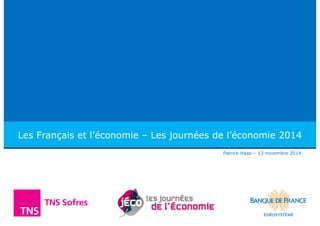 Les Français et l’économie – Les journées de l’économie 2014 
Patrick Haas – 13 novembre 2014 
 