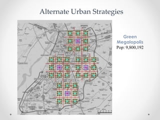 Green
Megalopolis
Pop: 9,800,192
Alternate Urban Strategies
 