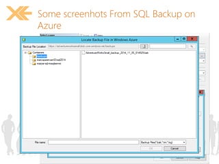 Some screenhots From SQL Backup on 
Azure 
 