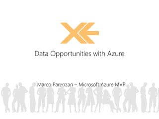 Data Opportunities with Azure 
Marco Parenzan – Microsoft Azure MVP 
 
