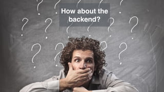 How about the 
backend? 
 