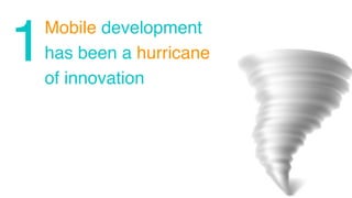 Image Credit & Copyright: Brandon Goforth 
1Mobile development 
has been a hurricane 
of innovation 
 