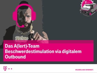 Social Media 
1 
Das A(lert)-Team 
Beschwerdestimulation via digitalem 
Outbound 
 