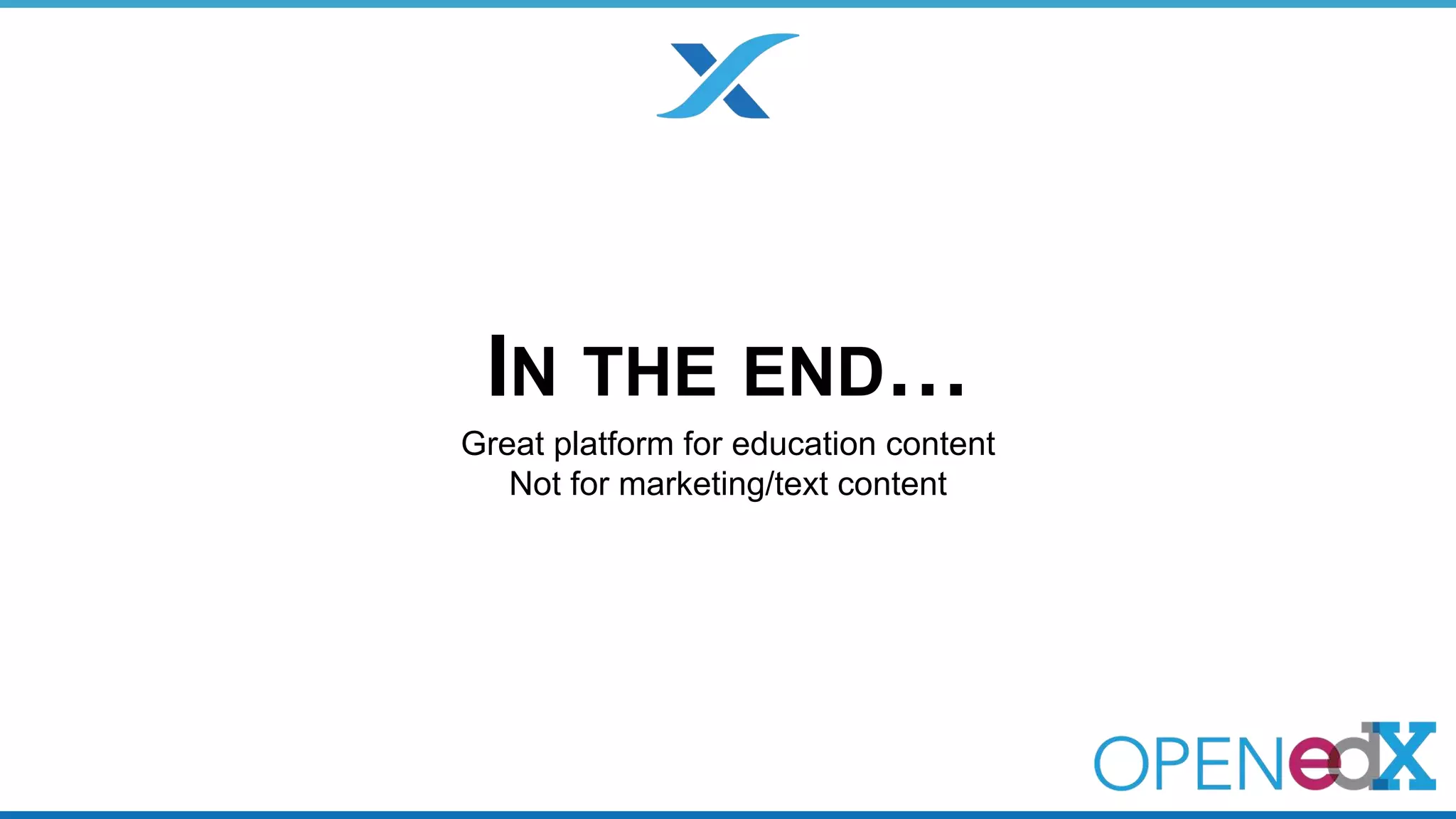 IN THE END… 
Great platform for education content 
Not for marketing/text content 
 