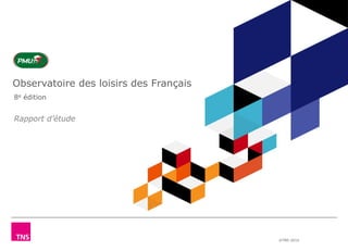 ©TNS 2014 
Observatoire des loisirs des Français 
8e édition 
Rapport d’étude 
 
