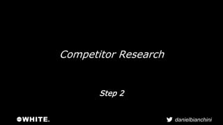 danielbianchini 
Competitor Research 
Step 2 
 
