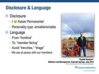 Disclosure & Language 
Disclosure 
– I  Kaiser Permanente! 
– Personality type: amiable/amiable 
Language 
– From “frontl...