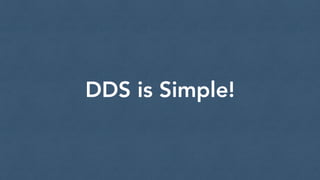 DDS is Simple! 
 