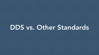 DDS vs. Other Standards 
 