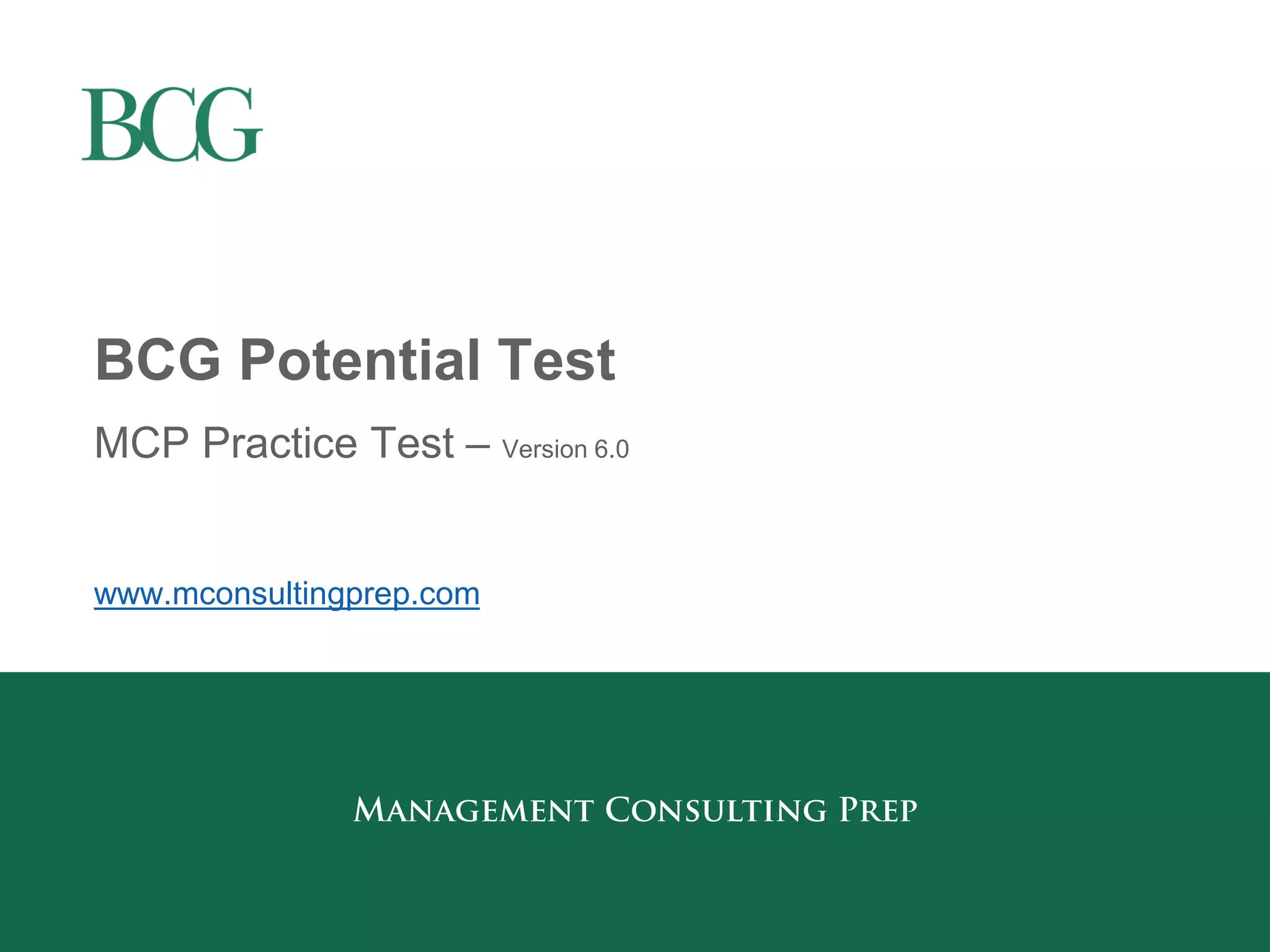 BCG Potential Test 
MCP Practice Test – Version 6.0 
www.mconsultingprep.com  