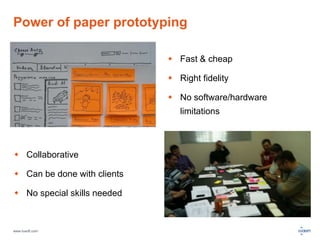 Power of paper prototyping 
www.luxoft.com 
 Fast & cheap 
 Right fidelity 
 No software/hardware 
limitations 
 Collaborative 
 Can be done with clients 
 No special skills needed 
 