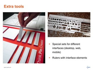Extra tools 
www.luxoft.com 
 Special sets for different 
interfaces (desktop, web, 
mobile) 
 Rulers with interface elements 
 