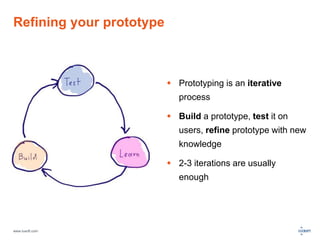 Refining your prototype 
www.luxoft.com 
 Prototyping is an iterative 
process 
 Build a prototype, test it on 
users, refine prototype with new 
knowledge 
 2-3 iterations are usually 
enough 
 
