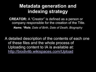Metadata generation and
indexing strategy
The metadata from new items included in the BHL
collection is included in the da...