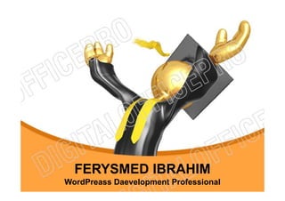 FERYSMED IBRAHIM
WordPreass Daevelopment Professional
 