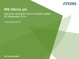 WS Atkins plc 
Half year results for the six months ended 30 September 2014 
13 November 2014 
 