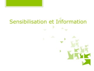Sensibilisation et Information
 