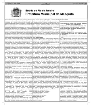Estado do Rio de Janeiro
Prefeitura Municipal de Mesquita
Atos Oﬁciais 15Terça-feira, 23/12/2014 |Jornal de Hoje - 2667 -1100
Bernardes do Nascimento é opinião pessoal da mesma e não traduz
o pensamento da Secretaria Municipal de Educação de Mesquita;
considerando que as falas dos conselheiros estão registradas em
ATA, inclusive da reunião ordinária ocorrida em 03 de dezembro de
2014 e que nas argumentações da senhora Elisângela Bernardes do
Nascimento há inverdades;
considerando que as questões encontradas pelo CME na matriz ex-
perimental estão em desacordo com as normas legais e necessitam
de reformulações como: reavaliação do perﬁl dos professores sele-
cionados; formação contínua para os professores; esclarecimento
de como se dá a recuperação paralela, o aluno que não teve alguma
disciplina no bloco, porque entrou depois como o mesmo poderá
ter a disciplina e assim respeitar a base curricular comum da LDB?
Garantia do cumprimento das 1.600 horas em dois anos; resolução
do problema da transferência, alunos estão recebendo negativas de
outros sistemas de ensino fora de Mesquita e demonstração dos
avanços que a nova matriz alcançou no desempenho dos alunos
tanto em relação evasão quanto ao aproveitamento dos mesmos não
foram respondidas pela SEMED, através da Gerência da EJA;
considerando que a senhora Elisângela Bernardes do Nascimento
é conselheira, ainda que suplente e não acompanhou as discussões
neste Conselho sobre a avaliação da matriz experimental, por não
estar presente às reuniões do CME, mesmo sendo convocada;
considerando o artigo 10 da Lei 726/2012 que traça os objetivos do
CME que são:
I - exercer suas funções deliberativa, normativa, con-
sultiva, propositiva e mobilizadora e de controle social;
II - orientar, assessorar e colaborar com a SEMED nos aspec-
tos de políticas e diretrizes educacionais, técnico/pedagógi-
cos, econômicos e ﬁnanceiros, acompanhando a sua execução;
III - adequar as Diretrizes e Bases da Educação Na-
cional às peculiaridades e necessidades do Município;
IV - e cumprir as atribuições conferidas pela legislação federal e
municipal relacionadas à educação.
considerando que não houve falta de transparência da pauta da reu-
nião ordinária do dia 03 de dezembro de 2014, pois o assunto sobre
avaliação da matriz experimental consta em várias Atas do CME e
se o conselheiro acompanha as reuniões, o mesmo ﬁca ciente dos
assuntos tratados;
considerando que o CME deliberou em setembro de 2014 em reu-
nião ordinária que após as visitas dos membros do Conselho às
unidades escolares que adotaram tal matriz, faria-se uma avaliação
da continuidade ou não da matriz curricular e se esta é executada
dentro das normas e parâmetros legais, normas estas na visão de
Romanelli “as normas existem não para impedir caminhos, mas
para evitar desvios”;
considerando que a composição dos membros do conselho tem
caráter democrático e participativo de instâncias sociais rele-
vantes: representantes dos órgãos governamentais, represen-
tante dos pais de alunos da Rede Pública Municipal de Ensino;
representante dos alunos da Rede Pública Munici-
pal de Ensino, representante das instituições priva-
das de Educação Infantil estabelecidas no município;
representante dos trabalhadores das creches comu-
nitárias conveniadas com o município, representan-
te dos trabalhadores da rede privada de educação;
representante dos proﬁssionais da educa-
ção da Rede Pública Municipal Ensino
e representante do Conselho Tutelar de Mesquita.
considerando que segundo a Constituição Federal no seu Art. 205
a educação é direito de todos e dever do Estado e da família, não
ﬁcando apenas relegada aos técnicos da área;
considerando que a própria senhora Elisângela Bernardes do Nas-
cimento promove falas sobre “o ﬁm da hierarquização das discipli-
nas, o ﬁm da valorização linear de uns saberes em detrimentos de
outros” traça um parodoxo ao desqualiﬁcar os membros do CME
que não tem formação especíﬁca em EJA e que outros olhares tanto
da sociedade civil como de técnicos em Educação não são impor-
tantes num mundo em constante mudança onde não só o saber cien-
tíﬁco é importante . O mundo pós-moderno privilegia a heteroge-
neidade e a diferença como forças libertadoras do discurso cultural.
Pressupõe-se que a identidade e a formação do CME devem ser
estabelecidas por uma classe social ou intelectual;
considerando que o calendário com as datas das reuniões ordinárias
do CME para o ano de 2014 foi publicado através da Deliberação
nº 008/CME/2013 em 17 de dezembro de 2013 nos Atos Oﬁciais da
Prefeitura de Mesquita e que as sessões são abertas, não havendo
necessidade de comunicado a qualquer órgão ou pessoa sobre as
datas das reuniões;
Vem a público repudiar:
Argumentações comentadas da senhora Elisângela Bernardes do
Nascimento ao Parecer Técnico da Coordenação de Supervisão
Educacional e ao Conselho Municipal de Educação de Mesquita.
Com esta Moção, este Plenário reaﬁrma as competências do CME,
legitimadas pela Lei Municipal 726/2012:
I Deliberativa - deliberar sobre políticas educacionais a serem
implementadas pelo município; aprovar regimentos e estatu-
tos; emitir parecer prévio para autorização de funcionamento
das instituições educacionais, bem como de seus cursos, sé-
ries ou ciclos, considerando os padrões mínimos de funciona-
mento e qualidade deﬁnidos pelo Sistema Municipal de En-
sino; deliberar sobre os currículos propostos pela secretaria;
II - Normativa - elaborar normas complementares em re-
lação às diretrizes para regimentos escolares; interpre-
tar a legislação e as normas educacionais; autorizar o
funcionamento de estabelecimentos de Educação Infantil; de-
terminar critérios para acolhimento de alunos sem escolaridade;
III - Consultiva - caberá ao CME responder a consultas so-
bre questões que lhe forem submetidas pelas escolas, SE-
MED, Câmara de Vereadores, Ministério Público, univer-
sidades, sindicatos e outras entidades representativas de
segmentos sociais, assim como por qualquer cidadão ou grupo
de cidadão, de acordo com a lei e dentro de suas competências.
IV - Propositiva - Sugerir políticas de educação, sistema de ava-
liação institucional, medidas para melhoria de ﬂuxo e de rendi-
mento escolar e propor cursos de capacitação para professores.
V - Mobilizadora e de Controle Social - Estimular a participação
da sociedade no acompanhamento e controle da oferta e quali-
dade dos serviços educacionais prestados; informá-la sobre as
questões educacionais do município; tornar-se um espaço de reu-
nião dos esforços do executivo e da comunidade para melhoria da
educação; promover evento educacional para deﬁnir ou avaliar o
PME; realizar reuniões sistemáticas com os segmentos represen-
tados no CME; acompanhar a execução das políticas municipais
de educação e a veriﬁcação do cumprimento da legislação edu-
cacional no Município; promover sindicâncias; aplicar sanções
a pessoas físicas ou jurídicas que não cumprem leis ou normas;
solicitar esclarecimento dos responsáveis ao constatar irregula-
ridades e denunciá-las aos órgãos competentes, como o Minis-
tério Público, o Tribunal de Contas e a Câmara de Vereadores.
Plenário do Conselho Municipal de Educação Reunião extraor-
dinária de 16 de Dezembro de 2014
Jorge Jaime Melo dos Santos – Presidente
Antonio Monteiro da Silva – Secretário
Úrsula Torres Irazabal
Valesca de Souza Lins dos Santos
Cleidmar Loriano do Couto
Rodrigo Vinco de Souza
Alessandra Cristine Fernandes
Antonio Carlos Gomes
Rosa Maria Abdalla
CONSELHO MUNICIPAL DE EDUCAÇÃO DE MESQUITA
DELIBERAÇÃO CME N°011/2014
“ ESTABELECE A MATRIZ CURRICULAR PARA OS ANOS
FINAIS DO ENSINO FUNDAMENTAL DAS UNIDADES
ESCOLARES DA REDE MUNICIPAL DE MESQUITA/RJ”
Considerando o art. 33 da 9394/96;
Considerando a Lei 11.114/2005;
Considerando a Resolução nº 7, DE DE DEZEMBRO DE 2010;
O CONSELHO MUNICIPAL DE EDUCAÇÃO DE MESQUI-
TA: DELIBERA:
DA ESTRUTURA E FUNCIONAMENTO DA MATRIZ CURRI-
CULAR
Art.1º - A Matriz Curricular destina-se aos alunos dos Anos Finais
do Ensino Fundamental (6º ao 9º ano de escolaridade), oferecendo-
lhes 26 horas/aulas semanais e 1.040 horas/aulas anuais.
§ 1º - Os horários de aula serão distribuídos em 05 (cinco) aulas de
50 (cinquenta) minutos, separados por um intervalo de 20 (vinte)
minutos após o terceiro horário em 04 (quatro) dias da semana e 06
(seis) aulas de 50 (cinquenta) minutos, separados por um intervalo
de 20 (vinte) minutos após o terceiro horário no outro dia.
§ 2º - O Ensino Religioso, regido pelo Art. 33 da Lei 9394/96, de
oferta obrigatória e matrícula facultativa, deve ser tratado como
área do conhecimento em articulação com os demais aspectos da
cidadania, como saúde, sexualidade, meio ambiente, trabalho,
ciência, tecnologia, arte, entre outras, podendo ser ministradas
por professores que possuam habilitação em História, Filosoﬁa
ou Ciências Sociais que, pela graduação que cursaram, devem
ter formação para abordar os conteúdos da forma como foram
propostos, ou seja, vinculados às demais áreas do conhecimento,
contando com uma 01 (uma) aula semanal.
§ 3º - O Ensino de Língua Estrangeira é regido pelo Art. 26, § 5º da
Lei nº 9394/96 e será ministrado por professor especíﬁco da área
com 02 (duas) aulas semanais.
I – Nas Unidades Escolares da Rede Municipal será oferecida a
Língua Inglesa ou Espanhola.
§ 4º - O Ensino de Geograﬁa aprofundará os aspectos sócio-
geográﬁcos de Mesquita e da Baixada Fluminense, compondo uma
carga horária de 03 (três) aulas semanais.
§ 5º - O Ensino de História regulamenta-se pelo Art. 26-A da lei
9394/96, assegurado pela alteração instituída pela Lei 11.645/08 de
10 de março de 2008, incluindo-se igualmente um aprofundamento
sobre História de Mesquita e da Baixada Fluminense, compondo
uma carga horária de 03 (três) aulas semanais.
I – Em atendimento à Lei nº 10.639 de 09 de janeiro de 2003, os
conteúdos referentes à História e Cultura Afro-Brasileira não se li-
mitarão aos anos citados, sendo ministrados em caráter multidisci-
plinar no âmbito de todo o currículo escolar.
§ 6º - O Ensino de Língua Portuguesa tem como objetivo
compreender e valorizar a cultura escrita e a leitura destacando a
importância da produção escrita e da oralidade em todos os seus
aspectos sociais, compondo uma carga horária de 05 (cinco) aulas
semanais.
§ 7º - O Ensino da Matemática contemplará os aspectos abstratos
e concretos desta disciplina enquanto forma de linguagem e
comunicação e interação com o meio, dando ênfase às situações
cotidianas e sua ligação direta com a disciplina, compondo uma
carga horária de 05 (cinco) aulas semanais.
§ 8º - O Ensino de Ciências deverá conjugar os diferentes aspectos
procedimentais, atitudinais e conceituais, retirando o aspecto
eminentemente conceitual desta disciplina, contemplando diferentes
abordagens e práticas na vivência de sala de aula, compondo uma
carga horária de 03 (três) aulas semanais.
 