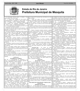 Estado do Rio de Janeiro
Prefeitura Municipal de Mesquita
Atos Oﬁciais 7Terça-feira, 23/12/2014 |Jornal de Hoje - 2667 -1100
VI - Os licenciados deverão manter as calçadas e ime-
diações limpas e bem conservadas.
VII - A licença para ocupação de solo deverá ser
renovada anualmente, recolhendo as taxas devidas con-
forme determina o Código Tributário Municipal.
VIII - A ocupação de vias e logradouros públicos com
mesas e cadeiras por vendedores ambulantes depende
de prévia licença do Departamento de Posturas.
§ 4º - O descumprimento das obrigações previstas nos §s 2°
e 3º e seus incisos acarretará ao infrator.
I - Notificação com prazo máximo de 48 (quarenta e oito)
horas para a retirada de todos os objetos que estejam em
desacordo com a presente Lei.
II - Em caso de reincidência, aplicação de multa correspon-
dente a 01(uma) Ufime por cada objeto encontrado em
desacordo com as normas estabelecidas nos artigos an-
teriores, sendo ainda o infrator novamente notificado
para que retirem no prazo máximo de 01 (uma) hora os
referidos objetos.
III - Não tendo o infrator atendido as determinações
dos §s anteriores deste artigo dentro do prazo previsto,
além da aplicação da multa estipulada no § 2º, haverá
a apreensão dos objetos que se encontram em desacordo
com esta Lei.
IV - Reincidente o infrator que possui licença para a utili-
zação do passeio público, esta será cassada pelo prazo mínimo
de 01 (um) ano.
Art. 67° - Os relógios, estátuas, fontes e quaisquer monu-
mentos somente poderão ser colocados nos logradouros pú-
blicos se comprovado os seus valores artísticos ou cívicos e,
a juízo do Município.
§ 1º - Dependerá, ainda, de aprovação, o local escolhido
para fixação dos monumentos.
§ 2º - No caso de paralisação ou mau funcionamento de
relógio instalado em logradouro público, seu mostrador
deverá permanecer coberto e providenciada sua imediata re-
cuperação.
CAPÍTULO V
Dos Inflamáveis e Explosivos
Art. 68° - A comercialização de inflamáveis e ex-
plosivos será regulamentada por legislação específica da
Secretaria Municipal de Meio Ambiente.
Art. 69° - É vedado o depósito ou exposição
comercial de inflamáveis ou explosivos nos passeios e
logradouros públicos, sob pena de apreensão e multa, por
cada item encontrado em logradouro público.
CAPÍTULO VI
Dos Muros, Cercas e Calçadas.
Art. 70° - Os proprietários de terrenos são obrigados a mu-
rá-los ou cercá-los, assim como mantê-los limpos, capi-
nados e isentos de qualquer elemento noviço à vizinhança
e a coletividade.
Art. 71° - São comuns os muros e cercas divisó-
rios entre propriedades urbanas e rurais, devendo os
proprietários dos imóveis confinantes concorrer em
partes iguais para as despesas de sua construção e
conservação, na forma do artigo 588 do Código Civil.
Parágrafo Único - Correrão por conta exclusi-
vas dos proprietários a construção e conservação das
cercas para conter aves domésticas, cabritos, carneiros,
porcos e outros animais que exijam cercas especiais.
Art. 72° - O proprietário de imóvel, edificado ou
não, com testada para logradouro pavimentado, des-
provido da calçada, muro de frente ou gradil, ou com
os mesmos em mau estado de conservação, será notificado
para, no prazo de 60 (sessenta) dias, providenciar sua cons-
trução ou reparo.
§1º - Findo esse prazo, sem que o responsável
atenda à Notificação, ser-lhe-ão aplicadas multas conforme:
I - multa de 10 (Dez) Ufimes, por metro linear de testada
e por mês, quando o terreno tiver alinhamento definido
e não possuir muro de frente ou tiver em mau estado de
conservação.
II - multa de 15 (Quinze) Ufimes, por metro linear de testada
e por mês, quando o terreno possuir pavimentação definitiva
e não possuir calçada, ou a tiver em mau estado de conserva-
ção.
§ 2º - Poderá o Executivo mandar construir a calçada,
bem como o muro de frente, ou, sendo o caso, repará-lo, co-
brando do proprietário o custo do serviço, conforme
prazo e condições estabelecidos em regulamento.
§ 3º - Receberá igualmente sanção com multa de 05(cinco)
UFIME`S, todo aquele que:
I - fizer cercas ou muros em desacordo com as normas
fixadas pela Prefeitura;
II - danificar, as cercas ou muros existentes, sem
prejuízo da responsabilidade civil ou criminal que acaso
couber.
Art. 73° - Os terrenos da zona urbana serão fechados com
muros rebocados e caiados ou com grades de ferro ou
madeira assentos sobre alvenaria, devendo em qualquer
caso ter uma altura mínima de um metro e oitenta cen-
tímetros.
Parágrafo Único - Os muros de frente
para logradouro público, de terrenos construídos ou
não, obedecerão às determinações da Prefeitura consoante
o projeto previamente aprovado.
Art. 74° - Os terrenos rurais, salvo acordo expresso
entre os proprietários, serão fechados com:
I - cercas de arame farpado, com três fios no mínimo e um
metro e quarenta centímetros de altura;
II - cercas vivas, de espécies vegetais adequadas e resistentes;
III - telas de fios metálicos com altura mínima de um
metro e cinquenta centímetros.
TÍTULO IV
Dos Anúncios e Cartazes
Art. 75° - A exploração dos meios de publicidade nas
vias e logradouros públicos, bem como nos lugares de acesso
comum, depende de licença da Prefeitura, sujeitando o
contribuinte ao pagamento da taxa respectiva.
§1º - Incluem-se na obrigatoriedade deste artigo todas as
marcas, cartazes, letreiros, programas, quadros, painéis,
emblemas, placas, aviso, anúncios, mostruários, luminosos
ou não, feitos por qualquer modo, processo ou engenho,
suspensos, distribuídos, afixados ou pintados em pa-
redes, muros, tapumes, veículos ou calçadas.
§ 2º - Incluem-se ainda na obrigatoriedade deste
artigo os anúncios que, embora a postos em terrenos ou
próprios de domínio privado, forem visíveis dos lugares
públicos.
Art. 76° - A propaganda falada em lugares públicos, por meio
de ampliﬁcadores de voz “auto – falantes” e propagandistas,
assim como feitas por meio de cinema ambulante, estão igual-
mente sujeitas a prévia licença e ao pagamento da respectiva
taxa.
DOS MEIOS DE PUBLICIDADE E PROPAGANDA
CAPÍTULO I
DISPOSIÇÕES GERAIS
Art. 77° - No que compete preservar a paisagem urbana das
agressões visuais, considerando que o ordenamento e a disciplina
das condições de se dotar os órgãos de urbanismo, controle do
meio ambiente, tributos ﬁscais dos mecanismos capazes de regu-
lamentar esta atividade, ﬁcam estabelecidas as exigências e nor-
mas a serem geridas pela Administração Municipal.
Art. 78° - A divulgação de mensagens, por qual-
quer meio, em logradouros públicos e em locais expostos
ao público, somente será realizada em conformidade com as
normas estabelecidas nesta legislação.
Art. 79° - São diretrizes para o ordenamento da pu-
blicidade na paisagem do Município:
I - assegurar a compatibilidade entre os interesses indivi-
duais e os interesses da coletividade;
II - garantir condições de segurança e conforto de
pedestres, veículos e edificações;
III - preservar valores paisagísticos, naturais, his-
tóricos e culturais da cidade;
IV- contribuir para o bem estar físico e mental da população;
V - estabelecer o equilíbrio dos diversos agentes
atuantes no Município, incentivando a cooperação de orga-
nizações e cidadãos na melhoria da paisagem do Município.
Art. 80° - Para fins desta legislação entende-se por:
I - afastamento entre engenhos – medida linear, em
projeção horizontal, entre bordas laterais de dois engenhos;
II - agrupamento de engenhos – conjunto de dois enge-
nhos do tipo outdoor ou painel, com afastamento máximo de
3,00m (três metros) entre engenhos contíguos;
III - altura do engenho – diferença entre as alturas má-
ximas e mínimas do engenho;
IV- altura máxima do engenho – diferença entre a cota
do ponto mais alto do engenho e a cota do meio fio que lhe
é fronteiriço;
V - altura mínima do engenho – diferença entre a cota do
ponto mais baixo do engenho e a cota do meio fio que lhe é
fronteiriço;
VI - anúncio – qualquer manifestação que, por meio de
palavras, imagens, efeitos luminosos ou sonoros, divul-
guem ideias, marcas, produtos ou serviços, identificando
ou promovendo estabelecimentos, instituições, pessoas ou
coisas, assim como oferta de benefícios;
VII - área de exposição – superfície disponível para a coloca-
ção do anúncio;
VIII - área do anúncio – área da superfície do
menor paralelogramo que contém o anúncio;
IX- área total do anúncio – soma das áreas das superfícies
que contém o(s) anúncio(s);
X - busdoor – todo tipo de veiculação de publicidade
no vidro traseiro do ônibus;
XI - empena cega – fachada(s) que não apresenta(m)
vão(s) ou abertura(s);
XII - envelopamento – mensagem veiculada em veículos atra-
vés da pintura ou aplicação de adesivo em toda ou parcial
carroceria;
XIII - evento de curta duração – aquele com duração má-
xima de 10 (dez) dias;
XIV - galeria – espaço de livre acesso público, des-
tinado à circulação de pedestres, em área externa ou interna
das edificações;
XV - grafismo artístico – painel mural contendo
ilustração artística elaborada por artista renomado ou pro-
fissional qualificado;
XVI - local exposto ao público – qualquer área, cons-
trução ou edificação pública ou privada, onde sejam visua-
lizados anúncios;
XVII - marca registrada – título, nome ou logomarca regis-
trado no INPI – Instituto Nacional de Propriedade Indus-
 