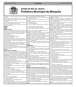 Estado do Rio de Janeiro
Prefeitura Municipal de Mesquita
Atos Oﬁciais 13Quarta-feira, 31/12/2014 |Jornal de Hoje - 2667 -1100
267, Parágrafo 5º, desde que requerido em tempo hábil antes do
vencimento.
Art. 93 - Fica o Secretário Municipal de Fazenda, com base em
parecer fundamentado da Procuradoria, autorizado a cancelar ad-
ministrativamente, de ofício, os débitos:
I - prescritos;
II - de contribuintes que hajam falecido, deixando bens que, por
força de lei, sejam insusceptíveis de execução;
III - que, por seu ínﬁmo valor, tornem a cobrança ou execução no-
toriamente antieconômica.
Capítulo V
Das Taxas
Seção I
Das Disposições Gerais
Art. 94 - Pelo exercício do poder de polícia, ou em razão de utili-
zação, efetiva ou potencial, de serviços públicos especíﬁcos e di-
visíveis prestados ao contribuinte ou postos à sua disposição pela
Prefeitura, serão cobradas pelo Município as seguintes taxas:
I - Taxas de licença;
II - Taxas de Serviços Urbanos.
Art. 95 - Os serviços públicos consideram-se:
I - utilizados pelo contribuinte:
a) efetivamente, quando for por ele usufruído a qualquer título;
b) potencialmente, quando, sendo de utilização compulsória, sejam
postos à sua disposição mediante atividade administrativa em efe-
tivo funcionamento.
II - especíﬁcos, quando possam ser destacados em unidades autôno-
mas de intervenção, de utilidade ou de necessidade públicas;
III - divisíveis, quando suscetíveis de utilização, separadamente,
por parte de cada um dos seus usuários.
Art. 96 - A taxa não pode ter base de cálculo ou fato gerador idênti-
cos aos que correspondam a imposto, nem ser calculada em função
do capital das empresas.
Seção II
Do Fato Gerador e dos Contribuintes
Art. 97 - A taxa de licença tem como fato gerador o exercício re-
gular do poder de polícia do Município na outorga de permissão
para o exercício de atividades ou prática de atos dependentes, por
sua natureza, de prévia autorização pela administração municipal.
Parágrafo único - No exercício da ação reguladora a que se refere
este artigo, as autoridades municipais, visando conciliar a atividade
pretendida com o planejamento físico e o desenvolvimento sócio
-econômico do Município, levarão em conta, entre outros fatores:
a) o ramo de atividade a ser exercida;
b) a localização do estabelecimento, se for o caso;
c) as repercussões da prática do ato ou da abstenção do fato para
com a comunidade e o seu meio ambiente;
d) o interesse público concernente à segurança, à higiene, à saúde,
à ordem e aos costumes;
e) a disciplina das construções e do desenvolvimento urbanístico e
estético da cidade;
f) a tranqüilidade pública ou ao respeito à propriedade e aos
direitos individuais e coletivos.
Art. 98 - A taxas de licença são exigidas para:
I – localização e funcionamento de estabelecimentos comer-
ciais, industriais, produtores ou de prestação de serviços;
II - exercício, na jurisdição do Município, de atividade even-
tual ou ambulante;
III - funcionamento de estabelecimentos comerciais em horário
especial;
IV - execução de obras particulares;
V - execução de loteamentos, desmembramentos ou remembramen-
tos em terrenos particulares;
VI - ocupação de áreas em vias e logradouros públicos;
VII - promoção e publicidade.
Art. 99 - Qualquer pessoa física ou jurídica de direito privado, no
território do Município de Mesquita - RJ, em estabelecimentos, ﬁ-
xos ou não, depende de licença prévia da Administração Municipal,
para, de forma permanente, intermitente ou temporária:
I - exercer quaisquer atividades comerciais, industriais, produtoras
ou de prestação de serviços;
II - exercer quaisquer atividades enquadradas como eventual ou
ambulante;
III - funcionar estabelecimentos comerciais ou de prestação de ser-
viços em horário especial;
IV - executar obras particulares;
V - promover loteamentos, desmembramentos ou remembramen-
tos;
VI - ocupar áreas em vias e logradouros públicos;
VII - promover publicidade mediante a utilização:
a) de painéis, cartazes ou anúncios, inclusive letreiros e semelhan-
tes;
b) de pessoas, veículos, animais, alto-falantes e qualquer outro
aparelho sonoro ou de projeção fotográﬁca.
Parágrafo 1º - A licença a que se referem os incisos I e II, quando
se tratar de atividade permanente em estabelecimento ﬁxo ou não, é
válida somente para o exercício em que for concedida.
Parágrafo 2º - Quaisquer alterações ou modiﬁcações nas carac-
terísticas da atividade ou de estabelecimento licenciado somente
podem ser efetuadas após a concessão de nova licença.
Parágrafo 3º - Decreto do Executivo tratará da licença provisória
de funcionamento, para atendimento ao disposto na Lei Comple-
mentar 123 e suas alterações.
Art. 100 - Contribuinte da taxa de licença é qualquer pessoa, física
ou jurídica, que se habilite à licença prévia a que se refere o artigo
anterior.
Seção III
Da Não Incidência
Art. 101 - Ficam excluídos da incidência da taxa de licença os se-
guintes atos e atividades:
I - execução de obras em imóveis de propriedade da União, do Es-
tado e do Município de Mesquita - RJ, quando executadas direta-
mente por seus órgãos;
II - a ocupação da área em vias e logradouros públicos por:
a) feira de livros, exposições, concertos, retretas, palestras, con-
ferências e demais atividades de caráter notoriamente cultural ou
cientíﬁco;
b) exposições, palestras, conferências, pregações e demais ativida-
des de cunho notoriamente religioso;
c) candidatos e representantes de partidos políticos, durante a fase
da campanha, observada a legislação eleitoral em vigor.
III - publicidade de caráter patriótico, concernente à segurança na-
cional, política, sindical, religiosa, de interesse da administração
pública e referente a campanhas eleitorais, observada a legislação
própria;
IV – o evento promovido por entidade beneﬁcente, cuja renda seja
destinada aos seus objetivos sociais, atendidos os requisitos pre-
vistos em lei.
Seção IV
Da Taxa de Licença para Localização e Funcionamento
Art. 102 - O fato gerador da Taxa de Licença para Localização e
Funcionamento é o exercício do poder de polícia administrativa,
objetivando a ﬁscalização do cumprimento da legislação munici-
pal, no que concerne à localização e funcionamento de estabeleci-
mentos comerciais, industriais e de prestação de serviços, inclusive
entidades, sociedades ou associações civis, desportivas e religiosas
no território do Município.
Art. 103 – Para localização e funcionamento de estabelecimentos a
que se refere o artigo anterior a inscrição junto ao Cadastro Fiscal
do Município é obrigatória, inclusive para contribuintes que gozem
de isenção ou imunidade, e será promovida:
I - através de requerimento, pelo responsável, empresa ou proﬁssio-
nal autônomo, ou seu representante legal;
II - de ofício, pela Fazenda Municipal, com base nos dados que
dispuser.
Parágrafo 1º - A inscrição no Cadastro Fiscal do Município será
efetuada para cada estabelecimento ﬁxo, ou local onde desenvolva
a atividade do contribuinte.
Parágrafo 2º - A inscrição no Cadastro Fiscal do Município será
efetuada em formulário próprio, obedecidos os seguintes prazos:
I - para a pessoa jurídica, no prazo de 30 (trinta) dias contados da
data da constituição da mesma;
II - para a pessoa física, no prazo de 20 (vinte) dias contados da data
do efetivo início do exercício da atividade.
Parágrafo 3º - Os contribuintes inscritos no Cadastro Fiscal do
Município ﬁcam obrigados a comunicar à Fazenda Municipal
quaisquer alterações contratuais, mudança de endereço, ampliação,
alteração ou redução de atividades exercidas no prazo de 10 (dez)
dias contados da data da alteração.
Parágrafo 4º - Os contribuintes inscritos no Cadastro Fiscal do
Município ﬁcam obrigados a comunicar à Fazenda Municipal a
venda ou transferência de estabelecimento e o encerramento de ati-
vidades, obedecidos os seguintes prazos:
I - para a pessoa jurídica, no prazo de 5 (cinco) dias contados da
data da venda ou transferência de estabelecimento ou do encerra-
mento das atividades;
II - para a pessoa física, no prazo de 10 (dez) dias contados do en-
cerramento das atividades.
Parágrafo 5º - A inscrição ou atualização cadastral junto ao Cadas-
tro Fiscal do Município, dentre outras informações, deverá obriga-
toriamente conter:
I – Número de inscrição no CPF (Cadastro de Pessoas Físicas da
Receita Federal) do responsável legal pela pessoa jurídica;
II – Número de inscrição no CPF (Cadastro de Pessoas Físicas da
Receita Federal) do contribuinte pessoa física;
III - Número de inscrição no CNPJ (Cadastro Nacional de Pessoas
Jurídicas da Receita Federal), se for o caso;
IV – Número da inscrição anterior junto à Fazenda Municipal, caso
exista;
V – Número da inscrição na Junta Comercial, caso exista;
VI – Número da Inscrição Estadual, caso a atividade também esteja
sujeita ao ICMS;
VII – Número de inscrição no respectivo conselho regional ou ór-
gão de classe, se for o caso;
VIII - Nome ou razão social do contribuinte;
IX – Relação contendo nomes e números de inscrição no CPF dos
sócios da pessoa jurídica;
X – Nome fantasia, caso exista;
XI – Endereço completo;
XII – Atividades exercidas e respectivos códigos em conformidade
com Classiﬁcação Nacional de Atividades Econômicas - CNAE;
XIII – Área utilizada para o exercício das atividades;
XIV – Inscrição do estabelecimento no Cadastro Imobiliário, se for
o caso;
XV – Endereço para entrega de avisos;
XVI – Cópia do contrato de ﬁrmado entre o contribuinte e o respon-
sável pela prestação de serviços de contabilidade da pessoa jurídica,
ou, na hipótese de contabilidade própria, o nome, o CPF, o número
de registro do contrato de trabalho e o número de inscrição no res-
pectivo conselho regional do funcionário responsável;
XVII - Na hipótese de contribuinte pessoa jurídica estabelecida no
Município de Mesquita – RJ sujeito à tributação pelo ICMS, cópia
do protocolo de entrega da declaração do Valor Adicionado Fiscal
referente ao exercício anterior, ou cópia de documento emitido e
admitido pela Receita Estadual para os efeitos da declaração em
questão;
XVIII - Na hipótese do estabelecimento não ser de propriedade do
contribuinte pessoa física ou jurídica, cópia do contrato de locação
e declaração do locador, atestando estar ciente de que responde so-
lidariamente pelos tributos devidos pelo contribuinte;
XIX – Cópia dos atos constitutivos da pessoa jurídica e suas alte-
rações.
Parágrafo 6º - A Fazenda Municipal, mediante decreto, poderá
adotar documentação simpliﬁcada para inscrição ou atualização
 