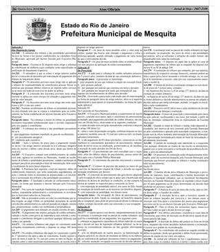 Atos Oﬁciais26| Quarta-feira, 31/12/2014 Jornal de Hoje - 2667-1100
Estado do Rio de Janeiro
Prefeitura Municipal de Mesquita
Subseção I
Das Disposições Gerais
Art.260 - A cobrança dos tributos e das penalidades pecuniárias
far-se-á na forma e nos prazos estabelecidos no calendário ﬁscal
do Município, aprovado por decreto baixado pelo Executivo Mu-
nicipal.
Parágrafo único - Excetua-se do disposto neste artigo a cobrança
de contribuição de melhoria cujas condições serão especiﬁcadas na
notiﬁcação do lançamento respectivo.
Art.261 - O calendário a que se refere o artigo anterior poderá
prever a concessão de descontos por antecipação de pagamento dos
tributos de lançamento direto.
Parágrafo 1º - Os descontos previstos neste artigo não se aplicam
a tributos de responsabilidade de contribuintes pessoas físicas ou
jurídicas que possuam débitos relativos ao imposto sobre serviços
ou às taxas em razão do exercício do poder de polícia.
Parágrafo 2º - A concessão dos descontos previstos neste artigo
somente se aplica aos casos em que for efetuado o pagamento inte-
gral do valor lançado.
Parágrafo 3º - Os descontos previstos neste artigo não serão supe-
riores a 20% (vinte por cento).
Art.262 - Nenhum recolhimento de tributo ou penalidade pecuniá-
ria será efetuado sem que se expeça a competente guia ou conhe-
cimento, na forma estabelecida em decreto baixado pelo Executivo
Municipal.
Parágrafo único - Na cobrança a menor do tributo ou penalidade
pecuniária respondem solidariamente tanto o servidor responsável
pelo erro quanto o contribuinte.
Art.263 - A cobrança dos tributos e das penalidades pecuniárias
far-se-á:
I - para pagamento mediante expedição de guia de recolhimento;
II - por procedimento amigável;
III - mediante ação executiva.
Art.264 - Após o término do prazo para o pagamento tratado
no inciso I do artigo anterior proceder-se-á à cobrança amigável
antes de inscrito o débito como dívida ativa, desde que dentro do
exercício.
Art.265 - O Executivo contará com estabelecimentos de crédito
com sede, agência ou escritório no Município, visando ao recebi-
mento de tributos e penalidades pecuniárias, vedada a atribuição de
qualquer parcela de arrecadação a título de remuneração, bem como
o recebimento de juros desses depósitos.
Art.266 - A Prefeitura fará imprimir, e terá em depósito, talões de
conhecimento impressos, que serão numerados seguidamente, em
série e conterão todos os elementos de autenticidade e os necessá-
rios à escrituração dos tributos e das penalidades pecuniárias.
Parágrafo único - É facultada a emissão de conhecimento meca-
nizado, na forma que dispuser o decreto baixado pelo Executivo
Municipal.
Art.267 - Nos casos de expedição fraudulenta de guias ou conheci-
mentos, responderão administrativa e criminalmente os servidores
que os houverem subscrito ou fornecido.
Art.268 - Não se procederá contra servidor ou contribuinte que te-
nha exigido ou pago tributo ou penalidade pecuniária de acordo
com decisão administrativa ou judicial passada em julgado, mesmo
que, posteriormente, venha a ser modiﬁcada a jurisprudência.
Art.269 - O pagamento será efetuado em moeda corrente do país.
Art.270 - O pagamento não implica quitação do crédito tributário,
valendo o recibo como prova da importância nele referida e conti-
nuando o contribuinte obrigado a satisfazer qualquer diferença que
venha a ser apurada.
Art.271 - Os créditos tributários não pagos no vencimento serão
corrigidos mensalmente conforme o disposto no artigo 380 desta
Lei.
Art.272 - Os créditos tributários não pagos no vencimento, a partir
do 1º (primeiro) dia após a data do vencimento, ﬁcarão sujeitos a
juros de mora à razão de 1% (um por cento) ao mês ou fração, in-
cidentes sobre o valor atualizado monetariamente, de acordo com o
disposto no artigo anterior.
Parágrafo 1º - Os juros de mora incidirão sobre o valor total do
crédito, quando não houver sido efetuado o pagamento e sobre a
diferença apurada, quando efetuado o pagamento de valor menor
do que o efetivamente devido.
Parágrafo 2º - Os juros de mora incidirão sobre os créditos tributá-
rios sem prejuízo da aplicação da multa correspondente.
Subseção II
Da Prescrição
Art.273 - A ação para a cobrança do crédito tributário prescreve
em 5 (cinco) anos, contados da data de sua constituição deﬁnitiva.
Parágrafo único - A prescrição se interrompe:
I - pelo despacho do juiz que ordenar a citação em execução ﬁscal;
II - pelo protesto judicial;
III - por qualquer ato judicial que constitua em mora o devedor;
IV - por qualquer ato inequívoco ainda que extrajudicial, que
importe em reconhecimento do débito pelo devedor.
Art.274. - Ocorrendo a prescrição e não tendo sido ela interrompida
na forma do parágrafo único do artigo anterior, abrir-se-á inquérito
administrativo para apurar as responsabilidades, na forma da legis-
lação aplicável.
Subseção III
Da Concessão de Parcelamento
Art.275 - O Executivo Municipal poderá, a requerimento do sujeito
passivo, conceder novo prazo, após o vencimento do anteriormente
assinalado, para pagamento parcelado do crédito tributário, não ins-
crito em Dívida Ativa, observando-se as seguintes condições:
I - o saldo devedor será corrigido mensalmente conforme o disposto
no artigo 380 desta Lei;
II – sobre o valor da prestação corrigida, conforme disposto no inci-
so anterior, incidirão juros de 1% (um por cento) ao mês, ou fração,
aplicados linearmente;
III - o não pagamento de 02 (duas) prestações, consecutivas ou não,
implicará no cancelamento automático do parcelamento, indepen-
dente de prévio aviso ou notiﬁcação, promovendo-se, de imediato,
a inscrição do saldo devedor em Dívida Ativa.
Parágrafo 1º - O parcelamento não será concedido caso o reque-
rente, além dos débitos objeto do parcelamento, possua outros dé-
bitos para com a Fazenda Pública Municipal.
Parágrafo 2º - O vencimento das parcelas será mensal e consecu-
tivo.
Parágrafo 3º - O número de parcelas não poderá ser maior do que
o previsto no lançamento original do tributo ,e deverão ser regula-
mentadas anualmente por decreto.
Art.276 - A concessão do parcelamento não gera direito adquirido
e será revogada de ofício sempre que se apure que o beneﬁciado não
satisfazia ou deixou de satisfazer as condições, ou não cumpria ou
deixou de cumprir os requisitos para a concessão do favor:
I - com imposição da penalidade cabível, nos casos de dolo, fraude
ou simulação do beneﬁciado ou de terceiros em benefício daquele;
II - sem imposição de penalidade, nos demais casos.
Parágrafo único - Na revogação de ofício do parcelamento, em
conseqüência de dolo, fraude ou simulação do benefício daquele,
não se computará, para efeito de prescrição do direito à cobrança do
crédito, o tempo decorrido entre sua concessão e a sua revogação.
Subseção IV
Da Restituição
Art.277 - O sujeito passivo tem direito, independentemente de pré-
vio protesto, à restituição total ou parcial do crédito tributário, seja
qual for a modalidade de seu pagamento, nos seguintes casos:
I - cobrança ou pagamento espontâneo de tributo indevido ou maior
que o devido em face da legislação tributária aplicável, ou da na-
tureza ou circunstâncias materiais do fato gerador efetivamente
ocorrido;
II - erro na identiﬁcação do sujeito passivo, na determinação da
alíquota aplicável, no cálculo do montante do débito ou na elabora-
ção ou conferência de qualquer documento relativo ao pagamento;
III - reforma, anulação, revogação ou rescisão de decisão adminis-
trativa.
Art.278 - A restituição total ou parcial do crédito tributário dá lugar
à restituição, na proporção, dos juros de mora e das penalidades
pecuniárias, salvo as referentes a infrações de caráter formal, não
prejudicadas pela causa da restituição.
Parágrafo único – O disposto no caput não se aplica ao caso de
pagamento espontâneo de tributo que se enquadre no disposto nos
incisos II ou III do artigo 248.
Art.279 - A restituição de tributos que comporte, por sua natureza,
transferência do respectivo encargo ﬁnanceiro, somente poderá ser
feita a quem prove haver assumido o referido encargo, ou, no caso
de tê-lo transferido a terceiro, estar por este expressamente autori-
zado a recebê-la.
Art.280 - O direito de pleitear a restituição extingue-se com decur-
so de prazo de 5 (cinco) anos, contados:
I - nas hipóteses dos incisos I e II do artigo 277 desta lei, da data da
extinção do crédito tributário;
II - na hipótese do inciso III do artigo 277 desta lei, da data em que
se tornar deﬁnitiva a decisão administrativa ou passar em julgado a
decisão judicial que tenha reformado, anulado, revogado ou rescin-
dido a ação condenatória.
Art.281 - Prescreve em 02 (dois) anos a ação anulatória da decisão
administrativa que denegar a restituição.
Parágrafo único - O prazo de prescrição é interrompido pelo início
da ação judicial, recomeçando o seu curso, por metade, a partir da
data da intimação validamente feita ao representante da Fazenda
Municipal.
Art.282 - Quando se tratar de tributos e multas indevidamente ar-
recadados, por motivos de erro cometido pela Fazenda Municipal
ou pelo contribuinte e apurado pela autoridade competente, a resti-
tuição será de ofício mediante determinação da Fazenda Municipal,
em representação formulada pelo titular do Setor de Arrecadação, e
devidamente processada.
Art.283 - O pedido de restituição será indeferido se o requerente
criar qualquer obstáculo ao exame de sua escrita ou documentos,
quando isso se torne necessário à veriﬁcação da procedência da me-
dida, a juízo da administração.
Art.284 - Os processos de restituição serão obrigatoriamente infor-
mados, antes de receberem despacho pela Fazenda Municipal, pela
repartição que houver arrecadado os tributos e multas reclamados
total ou parcialmente.
Seção IV
Da Dívida Ativa
Art.285 - Constitui dívida ativa tributária do Município a prove-
niente de impostos, taxas, contribuições e multas decorrentes de
infrações à legislação tributária, que se encontrem devidamente
inscritos na Fazenda Municipal, depois de esgotado o prazo ﬁxado
por lei para pagamento ou do prazo determinado em decisão ﬁnal
proferida em processo regular.
Parágrafo 1º - A ﬂuência de juros de mora não exclui, para os efei-
tos deste artigo, a liquidez do crédito.
Parágrafo 2º - A inscrição far-se-á, após o exercício, quando se
tratar de tributos lançados por exercício e, nos demais casos, a
inscrição será feita após o vencimento dos prazos para pagamento
previstos em lei ou em decreto baixado pelo Executivo Municipal;
Parágrafo 3º - Para os efeitos dos acréscimos legais, tomar-se-á
por base a data na qual a dívida deveria ser paga.
Parágrafo 4º - Nos débitos parcelados, considera-se como data de
vencimento, para efeito de inscrição em dívida ativa, aquela da pri-
meira parcela não paga;
Parágrafo 5º - A inscrição do débito não poderá ser feita em dívida
ativa, enquanto não forem decididos deﬁnitivamente a reclamação,
o recurso ou o pedido de reconsideração.
Parágrafo 6º - Ao contribuinte não poderá ser negada certidão de
débito ou quitação, desde que garantido o débito ﬁscal questionado,
através de caução do seu valor, em espécie.
Art.286 - As multas por infrações de leis e regulamentos munici-
pais, bem como os créditos relativos a tarifas e outras rendas rela-
 