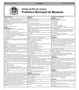 Atos Oﬁciais30| Quarta-feira, 31/12/2014 Jornal de Hoje - 2667-1100
Estado do Rio de Janeiro
Prefeitura Municipal de Mesquita
Das Disposições Gerais
Art.346 - O crédito tributário regularmente constituído somente
se modiﬁca ou se extingue, ou tem a sua exigibilidade suspensa ou
excluída, nos casos expressamente previstos nesta Lei.
Parágrafo único - Fora dos casos previstos nesta Lei, o crédito tri-
butário regularmente constituído não pode ter dispensado, sob pena
de responsabilidade funcional na forma da lei, a sua efetivação ou
as respectivas garantias.
Seção II
Da Suspensão do Crédito Tributário
Subseção I
Das Disposições Gerais
Art.347 - Suspendem a exigibilidade do crédito tributário:
I - a moratória;
II - o depósito de seu montante integral;
III - as reclamações e os recursos, nos termos deﬁnidos na parte
desta Lei que trata do Processo Administrativo Fiscal;
IV - a concessão de medida liminar em mandado de segurança;
V – a concessão de medida liminar ou de tutela antecipada, em ou-
tras espécies de ação judicial;
VI – o parcelamento.
Parágrafo único - A suspensão do crédito tributário não dispensa o
cumprimento das obrigações acessórias dependentes da obrigação
principal.
Subseção II
Da Moratória
Art.348 - Constitui moratória a concessão de novo prazo ao sujeito
passivo, após o vencimento do prazo originalmente assinalado para
o pagamento de crédito tributário.
Parágrafo 1º - A moratória somente abrange os créditos deﬁnitiva-
mente constituídos à data da lei ou do despacho que a conceder, ou
cujo lançamento já tenha sido iniciado àquela data por ato regular-
mente notiﬁcado ao sujeito passivo.
Parágrafo 2º - À moratória não aproveita os casos de dolo, fraude
ou simulação do sujeito passivo ou de terceiro em benefício da-
quele.
Art.349 - A moratória somente poderá ser concedida:
I -em caráter geral: por lei, que pode circunscrever expressamente a
sua aplicabilidade a determinada região do território do Município
ou a determinada classe ou categoria de sujeitos passivos;
II - em caráter individual: por despacho da autoridade administrati-
va, a requerimento do sujeito passivo, desde que autorizada por lei.
Art.350 - A lei que conceder moratória em caráter geral ou o des-
pacho que a conceder em caráter individual obedecerão aos seguin-
tes requisitos:
I - na concessão em caráter geral, a lei especiﬁcará o prazo de dura-
ção do favor e, sendo o caso:
a) os tributos a que se aplica;
b) o número de prestações e os seus vencimentos.
II - na concessão de caráter individual, o decreto baixado pelo Exe-
cutivo Municipal especiﬁcará as formas e as garantias para a con-
cessão do favor;
III – a concessão do parcelamento observará o disposto no artigo
275 desta lei.
Art.351. - A concessão de moratória em caráter individual não gera
direito adquirido e será revogada de ofício, sempre que se apure que
o beneﬁciado não satisfazia ou deixou de satisfazer as condições ou
não cumprira ou deixou de cumprir os requisitos para a concessão
do favor, cobrando-se o crédito acrescido de juros de mora:
I - com imposição da penalidade cabível, nos casos de dolo, fraude
ou simulação do beneﬁciado, ou de terceiros em benefício daquele;
II - sem imposição de penalidades, nos demais casos.
Parágrafo 1º - No caso do inciso I deste artigo, o tempo decorrido
entre a concessão da moratória e sua revogação não se computa
para efeito de prescrição do direito à cobrança do crédito.
Parágrafo 2º - No caso do inciso II deste artigo, a revogação só
pode ocorrer antes de prescrito o referido direito.
Subseção III
Do Depósito
Art.352 - O sujeito passivo poderá efetuar o depósito do montante
integral da obrigação tributária:
I - quando preferir o depósito à consignação judicial prevista nesta
Lei;
II - para atribuir efeito suspensivo:
a) à consulta formulada na forma dos artigos 219 e 220 desta Lei;
b) à reclamação e à impugnação referentes à contribuição de me-
lhoria;
c)a qualquer outro ato por ele impetrado, administrativa ou judi-
cialmente, visando à modiﬁcação, extinção ou exclusão, total ou
parcial, da obrigação tributária.
Art.353 - A Legislação Tributária poderá estabelecer hipóteses de
obrigatoriedade de depósito prévio:
I - como garantia a ser oferecida pelo sujeito passivo, nos casos de
compensação;
II - como concessão por parte do sujeito passivo, nos casos de tran-
sação;
III - em quaisquer outras circunstâncias nas quais se ﬁzer necessário
resguardar os interesses da Fazenda Municipal.
Art.354 - A importância a ser depositada corresponderá ao valor
integral do crédito tributário, apurado:
I - pela Fazenda Municipal, nos casos de:
a) lançamento direto;
b) lançamento por declaração;
c) alteração ou substituição do lançamento original, qualquer que
tenha sido a sua modalidade;
d) aplicação de penalidades pecuniárias.
II - pelo próprio sujeito passivo, nos casos de:
a) lançamento por homologação;
b) retiﬁcação da declaração, nos casos de lançamento por declara-
ção, por iniciativa do próprio declarante;
c) conﬁssão espontânea da obrigação, antes do início de qualquer
procedimento ﬁscal.
III - na decisão administrativa desfavorável, no todo ou em parte,
ao sujeito passivo;
IV - mediante estimativa ou arbitramento procedido pela Fazenda
Municipal, sempre que não puder ser determinado o montante
integral do crédito tributário.
Art.355 - Considerar-se-á suspensa a exigibilidade do crédito tri-
butário a partir da data da efetivação do depósito na Tesouraria da
Prefeitura, observado o disposto no artigo seguinte.
Art.356 - O depósito será efetuado em moeda corrente no país.
Art.357 - Cabe ao sujeito passivo, por ocasião da efetivação do
depósito, especiﬁcar qual o crédito tributário ou a parcela do crédi-
to tributário, quando se for exigido em prestações, abrangido pelo
depósito.
Parágrafo único - A efetivação do depósito não importa em sus-
pensão da exigibilidade do crédito tributário:
I - quando parcial, das prestações vincendas em que tenha sido de-
composto;
II - quando total, de outros créditos referentes ao mesmo ou a
outros tributos ou penalidades pecuniárias.
Subseção IV
Da Cessação do Efeito Suspensivo
Art.358 - Cessam os efeitos suspensivos relativos com a exigibili-
dade do crédito tributário:
I - pela extinção do crédito tributário, por qualquer das formas pre-
vistas no artigo 363;
II - pela exclusão do crédito tributário, por qualquer das formas
previstas no artigo 377;
III - pela decisão administrativa desfavorável, no todo ou em parte,
ao sujeito passivo;
IV - pela cassação da medida liminar concedida em mandado de
segurança.
Seção III
Da Extinção do Crédito Tributário
Subseção I
Das Disposições Gerais
Art.359. - Extinguem o crédito tributário:
I - o pagamento;
II - a compensação;
III - a transação;
IV - a remissão;
V - a prescrição e a decadência;
VI - a conversão do depósito em renda;
VII - o pagamento antecipado e a homologação do lançamento, na
forma indicada nesta Lei;
VIII - a consignação em pagamento, quando julgada procedente;
IX - a decisão administrativa irreformável, assim entendida a
deﬁnitiva na órbita administrativa, que não possa ser objeto de
ação anulatória;
X - a decisão judicial passada em julgado;
XI – a dação em pagamento em bens imóveis, na forma e condições
estabelecidas em lei.
Subseção II
Do Pagamento
Art.360 - As formas e os prazos para pagamento de tributos de
competência do Município e das penalidades pecuniárias aplicadas
por infração à sua Legislação Tributária serão ﬁxados por decreto.
Art.361 - O crédito não integralmente pago no vencimento será
acrescido de juros de mora de 1% (um por cento) ao mês ou fração,
seja qual for o motivo determinante da falta, sem prejuízo:
I - da imposição das penalidades cabíveis;
II - da atualização monetária do débito, na forma estabelecida nesta
Lei;
III - da aplicação de quaisquer medidas de garantias previstas na
Legislação Tributária do Município.
Art.362 - O pagamento será efetuado em moeda corrente no país.
Art.363- O pagamento de um crédito tributário não importa em
presunção de pagamento:
I - quando parcial, das prestações em que se decomponha;
II - quando total, de outros créditos referentes ao mesmo ou a
outros tributos ou penalidades pecuniárias.
Subseção III
Da Compensação
Art.364 - Fica o Poder Executivo autorizado, sempre que o interes-
se do Município o exigir, a compensar créditos tributários com cré-
ditos líquidos e certos, vencidos ou vincendos, do sujeito passivo
contra a Fazenda Municipal.
Parágrafo 1º - Sendo vincendo o crédito do sujeito passivo, o seu
montante será apurado com redução correspondente aos juros de
mora de 1% (um por cento) ao mês ou fração, pelo tempo que de-
correr entre a data da compensação e a do vencimento.
Parágrafo 2º - É vedada a compensação mediante o aproveitamento
de tributo, objeto de contestação judicial pelo sujeito passivo, antes
do trânsito em julgado da respectiva decisão judicial.
Subseção IV
Da Transação
Art.365 - Fica o Poder Executivo autorizado a celebrar com o sujei-
to passivo da obrigação tributária transação que, mediante conces-
sões mútuas, importe em prevenir ou terminar litígio e, conseqüen-
temente, em extinguir o crédito tributário a ele referente.
Parágrafo único - As condições e as garantias sob as quais se dará
a transação serão estipuladas em decreto.
Subseção V
Da Remissão
Art. 366 - Fica o Poder Executivo autorizado a conceder por des-
pacho fundamentado remissão total ou parcial de crédito tributário
atendendo:
I - à situação econômica do sujeito passivo;
II - ao erro ou ignorância escusável do sujeito passivo, quanto à
matéria de fato;
III - à diminuta importância do crédito tributário;
 