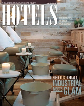®®
www.hotelsmag.com
THE MAGAZINE OF THE WORLDWIDE HOTEL INDUSTRY DECEMBER 2014
HILTONCOVERSLIFESTYLE
2015FORECAST
PIPELINE:U.S.,CANADA
INDUSTRIAL
CHICAGO:HOUSESOHO
MEETS
GLAM
 