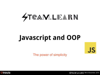 18th of December, 2014
Javascript and OOP
The power of simplicity
 