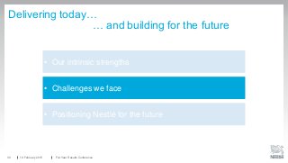 19 February 2015 Full-Year Results Conference30
• Our intrinsic strengths
• Challenges we face
• Positioning Nestlé for the future
Delivering today…
… and building for the future
 