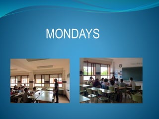 MONDAYS
 