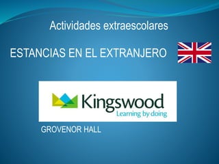 Actividades extraescolares
ESTANCIAS EN EL EXTRANJERO
GROVENOR HALL
 