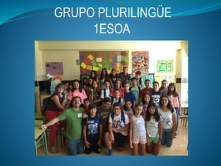 GRUPO PLURILINGÜE
1ESOA
 