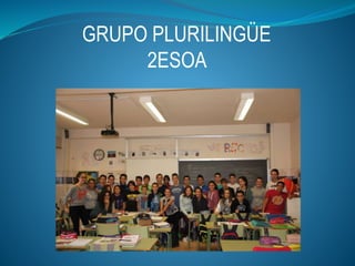 GRUPO PLURILINGÜE
2ESOA
 