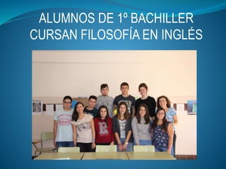 ALUMNOS DE 1º BACHILLER
CURSAN FILOSOFÍA EN INGLÉS
 