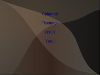 Calameo
Flipsnack
Issuu
Yudu
 