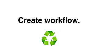 Create workflow. 
 