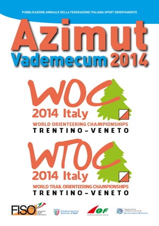 PUBBLICAZIONE ANNUALE DELLA FEDERAZIONE ITALIANA SPORT ORIENTAMENTO
Vademecum2014
Azimut
 