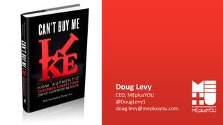 Doug Levy
CEO, MEplusYOU
@DougLevy1
doug.levy@meplusyou.com

 