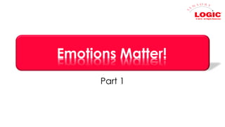 © 2014. All Rights Reserved.

Emotions Matter!
Part 1

 