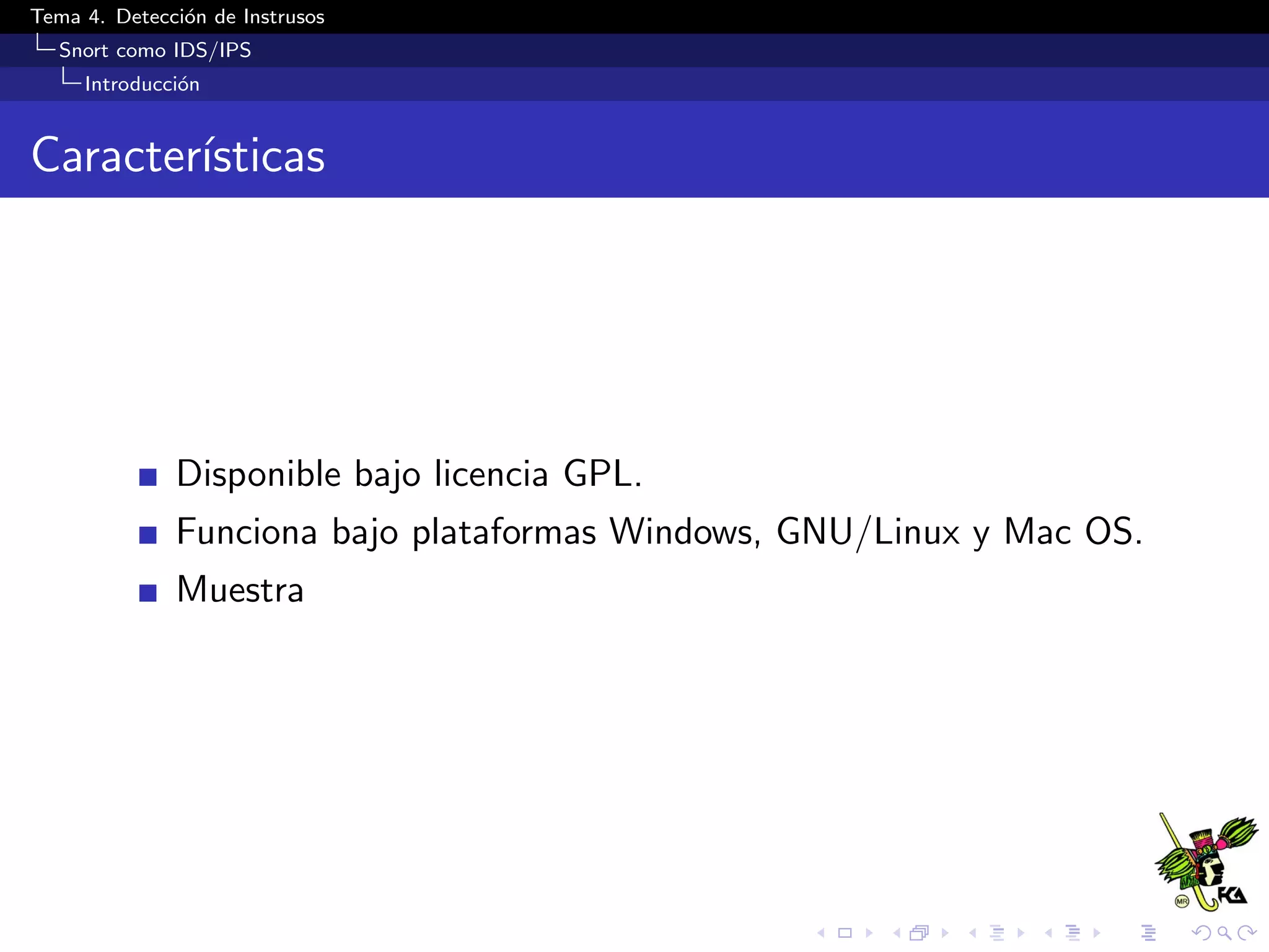 Tema 4. Detecci´on de Instrusos
Snort como IDS/IPS
Introducci´on
Caracter´ısticas
Disponible bajo licencia GPL.
Funciona bajo plataformas Windows, GNU/Linux y Mac OS.
Muestra
 