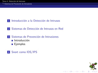 Tema 4. Detecci´on de Instrusos
Sistemas de Prevenci´on de Intrusiones
1 Introducci´on a la Detecci´on de Intrusos
2 Siste...