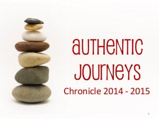 11
Chronicle 2014 - 2015
Authentic
Journeys
 
