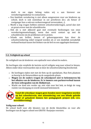 15
ZWEMBREVET:
Vraag in de loop van het schooljaar het behaalde zwembrevet aan bij de leerkracht
bewegingsopvoeding, u kan dit diploma aankopen aan € 0,50 per brevet.
Dit is geen verplichting maar een extra kans die we u aanbieden om uw kind de officiële
zwemdiploma’s te laten behalen.
TURNKLEDIJ:
Er zijn schooleigen turnt-shirt te koop op school. De turnleerkracht organiseert deze aankoop reeds
bij het eerst kennismakingsmoment in augustus
De dragen van een schoolturnt-shirt is verplicht en de aankoop ervan valt binnen de scherpe
maximumfactuur.
Het is echter niet verplicht om een nieuwe t-shirt aan te kopen, uw kind mag ook een (gedragen)
turnt-shirt van broer/zus of van een andere Kaboeschool aandoen!
AFWEZIGHEID:
Bij afwezigheid in de sportlessen wordt een briefje of mededeling in de agenda verwacht van de
ouders of de dokter. (zie ook schoolreglement)
Motiveer je kind tot deelname aan elke les bewegingsopvoeding.
KLEUTERS & sport:
Alle kleuters krijgen twee uur bewegingsopvoeding per week.
De kleuters van Sint-Janneke zullen per bus naar de turnzaal van Sint-Jozef of naar de sporthal
gebracht worden. Om zo weinig mogelijk tijd te verliezen met die verplaatsing zullen ze twee uur
bewegingsopvoeding na elkaar krijgen. De school betaalt het busvervoer voor St-Janneke.
Op school wordt veel aandacht besteed aan een ruime speelplaats met speeltuin waar kinderen
kunnen klauteren, lopen, fietsen, dansen, een zandbak, loopklossen, bewegingstussendoortjes in
de klas. Zo krijgt elke kleuter en leerling mooie kansen om te bewegen.
De kleuters van de 3de kleuterklas zullen enkele keren met de juf & enkele zwemouders een bezoek
brengen aan het zwembad.
Een leerkracht bewegingsopvoeding zal de juf ondersteunen om de kinderen te begeleiden in het
water. De eerste lesjes watergewenning staan dan op het programma.
 